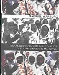 Islam, Sectarianism, and Politics in the Sudan Since the Mahdiyya (Hardcover)