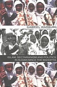 Islam, Sectarianism, and Politics in Sudan Since the Mahdiyya (Paperback)
