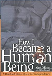 How I Became a Human Being: A Disabled Mans Quest for Independence (Hardcover)