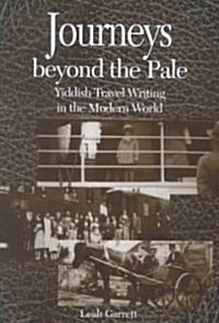Journeys Beyond the Pale: Yiddish Travel Writing in the Modern World (Paperback)