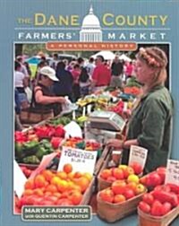 The Dane County Farmers Market: A Personal History (Paperback)
