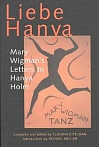 Liebe Hanya: Mary Wigmans Letters to Hanya Holm (Paperback)