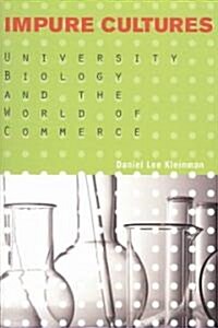 Impure Cultures: University Biology and the World of Commerce (Paperback)