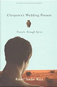 Cleopatras Wedding Present: Travels Through Syria (Hardcover)