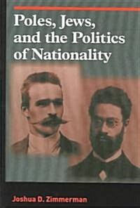 Poles, Jews, and the Politics of Nationality: The Bund and the Polish Socialist Party in Late Tsarist Russia, 1892-1914 (Paperback)