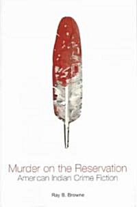 Murder on the Reservation: American Indian Crime Fiction: Aims and Achievements (Paperback)