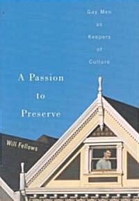 A Passion to Preserve: Gay Men as Keepers of Culture (Hardcover)
