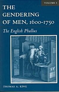 The Gendering of Men, 1600-1750: The English Phallus Volume 1 (Paperback)