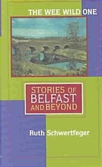 The Wee Wild One: Stories of Belfast and Beyond (Hardcover)