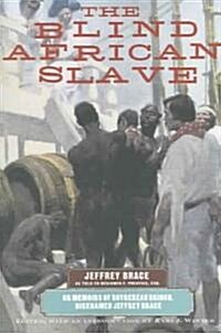 The Blind African Slave: Memoirs of Boyrereau Brinch, Nicknamed Jeffrey Brace (Paperback, Revised)