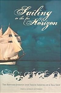 Sailing to the Far Horizon: The Restless Journey and Tragic Sinking of a Tall Ship (Hardcover)