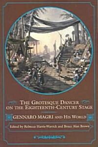 The Grotesque Dancer on the Eighteenth-Century Stage: Gennaro Magri and His World (Paperback)