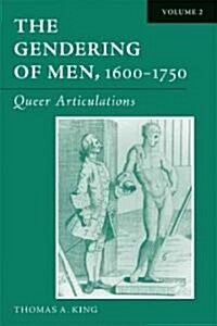 The Gendering of Men, 1600-1750: Volume 2, Queer Articulations Volume 2 (Hardcover)