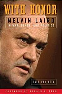 With Honor: Melvin Laird in War, Peace, and Politics (Hardcover)