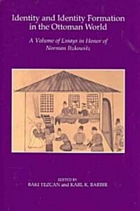 Identity and Identity Formation in the Ottoman World: A Volume of Essays in Honor of Norman Itzkowitz                                                  (Paperback)