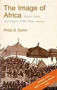 The Image of Africa: British Ideas and Action, 1780-1850, Volume I (Paperback)