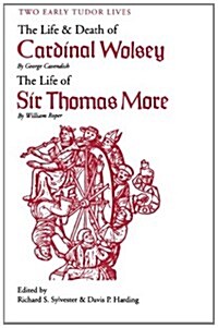 Two Early Tudor Lives: The Life and Death of Cardinal Wolsey by George Cavendish; The Life of Sir Thomas More by William Roper (Paperback)