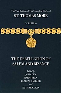 The Yale Edition of the Complete Works of St. Thomas More: Volume 10, the Debellation of Salem and Bizance (Hardcover)