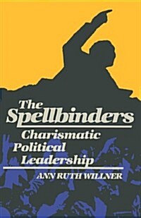 The Spellbinders: Charismatic Political Leadership (Paperback, Revised)