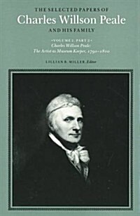 The Selected Papers of Charles Willson Peale and His Family (Hardcover)