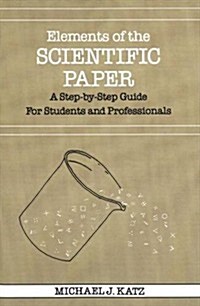 Elements of the Scientific Paper: A Step-By-Step Guide for Students and Professionals (Paperback)