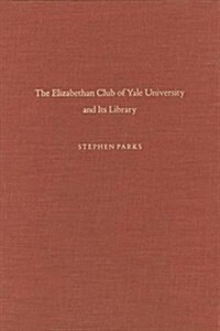 The Elizabethan Club of Yale University and Its Library (Hardcover)
