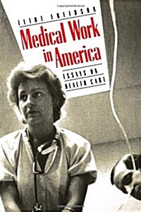 Medical Work in America: Essays on Health Care (Paperback)