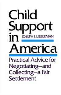 Child Support in America: Practical Advice for Negotiating-And Collecting-A Fair Settlement (Paperback, Revised)