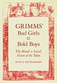 Grimms Bad Girls and Bold Boys: The Moral and Social Vision of the Tales (Paperback, Revised)