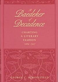 Baedeker of Decadence: Charting a Literary Fashion, 1884-1927 (Hardcover)