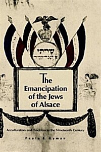 The Emancipation of the Jews of Alsace: Acculturation and Tradition in the Nineteenth Century (Hardcover)