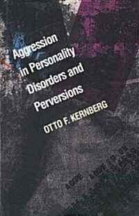 Aggression in Personality Disorders and Perversions (Hardcover)
