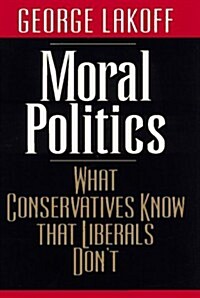 Moral Politics: What Conservatives Know That Liberals Dont (Paperback)