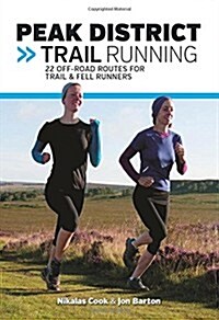 Peak District Trail Running : 22 off-Road Routes for Trail & Fell Runners (Paperback)