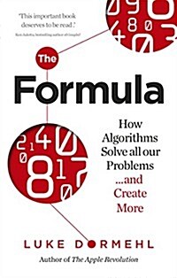 The Formula : How Algorithms Solve all our Problems … and Create More (Paperback)