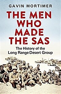 The Men Who Made the SAS : The History of the Long Range Desert Group (Hardcover)