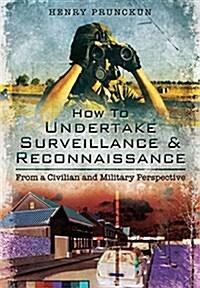 How to Undertake Surveillance and Reconnaissance : From a Civilian and Military Perspective (Paperback)