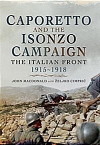 Caporetto and the Isonzo Campaign: The Italian Front, 1915-1918 (Paperback)