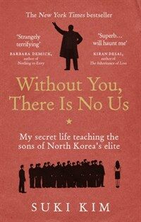 Without You, There Is No Us : My secret life teaching the sons of North Korea’s elite (Paperback)