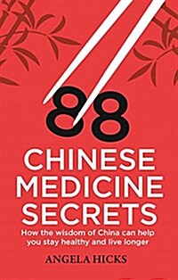 88 Chinese Medicine Secrets : How the Wisdom of China Can Help You to Stay Healthy and Live Longer (Paperback)
