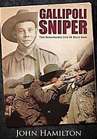 Gallipoli Sniper : The Remarkable Life of Billy Sing (Hardcover)