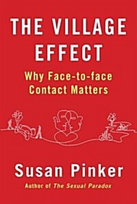 The Village Effect : Why Face-to-Face Contact Matters (Paperback)