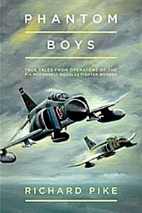 Phantom Boys : True Tales from the UK Operators of the McDonnell Douglas F-4 (Hardcover)