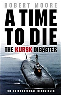 A Time to Die : The Kursk Disaster (Paperback, New ed)
