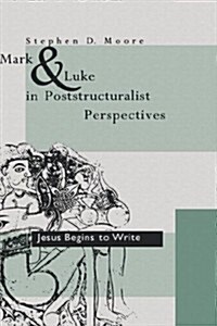 Mark and Luke in Poststructuralist Perspectives: Jesus Begins to Write (Hardcover)