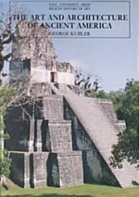 The Art and Architecture of Ancient America, Third Edition: The Mexican, Maya and Andean Peoples (Paperback, 3, Revised)