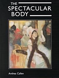 The Spectacular Body: Science, Method, and Meaning in the Work of Degas (Hardcover)