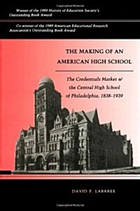 The Making of an American High School: The Credentials Market and the Central High School of Philadelphia, 1838-1939 (Paperback, Revised)