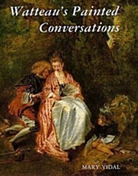 Watteaus Painted Conversations (Hardcover)