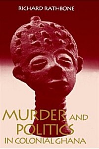 Murder and Politics in Colonial Ghana (Hardcover)